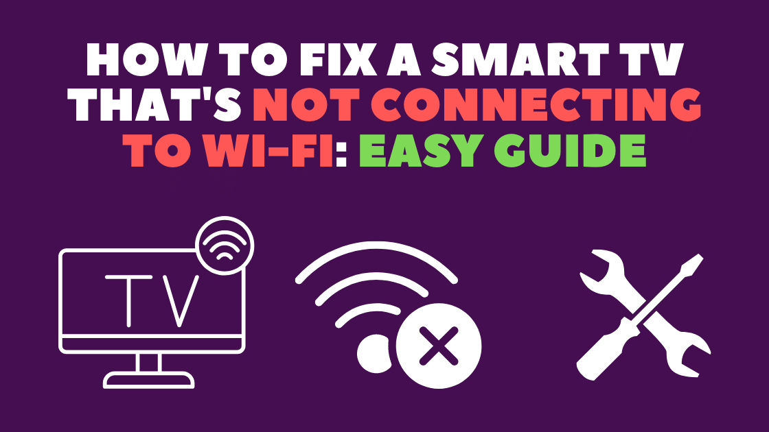 How To Fix A Smart TV That's Not Connecting To Wi-Fi?