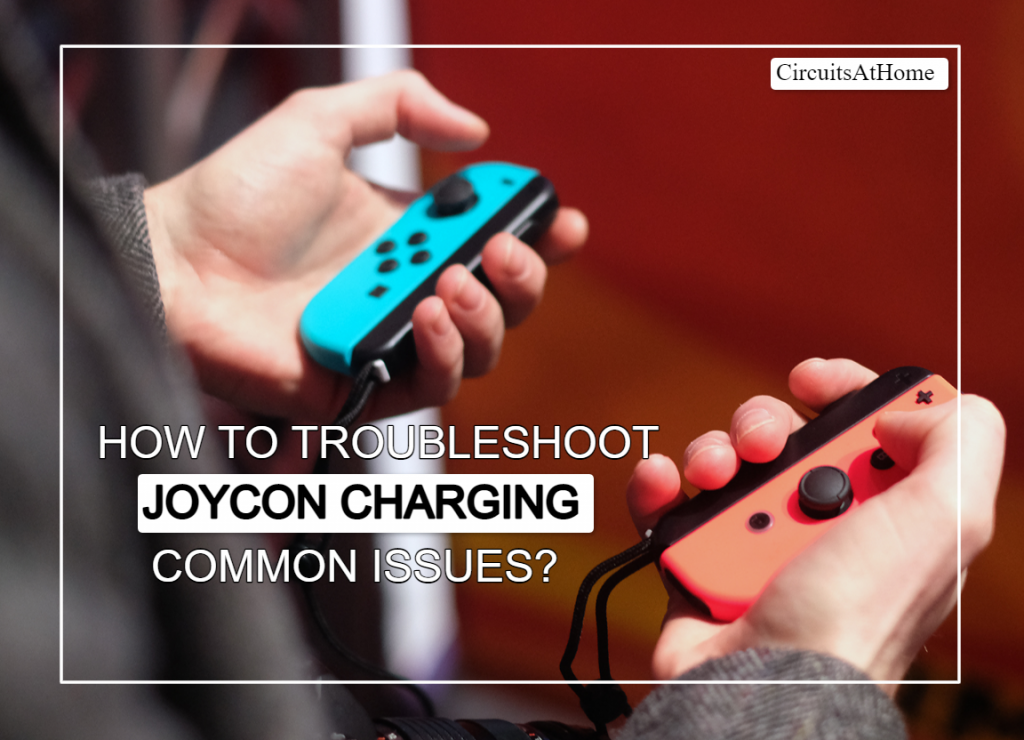 Troubleshoot JoyCon Charging Common Issues