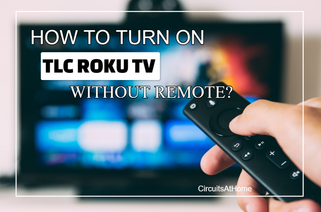 How To Turn On TLC Roku TV Without Remote?