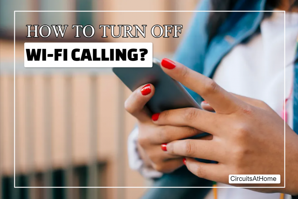 How To Turn Off WiFi Calling? 