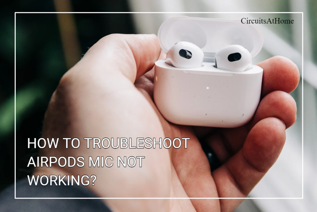 How To Troubleshoot AirPods Mic Not Working?