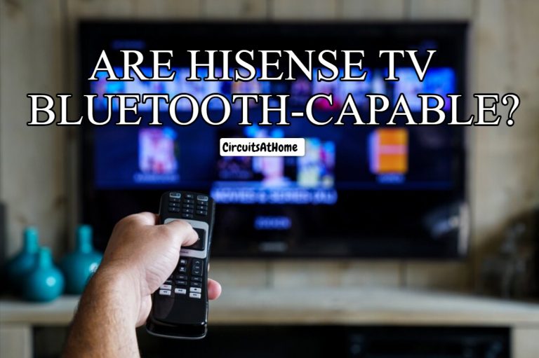 Do Hisense TVs Have Bluetooth? (Find Out Answer Here!)