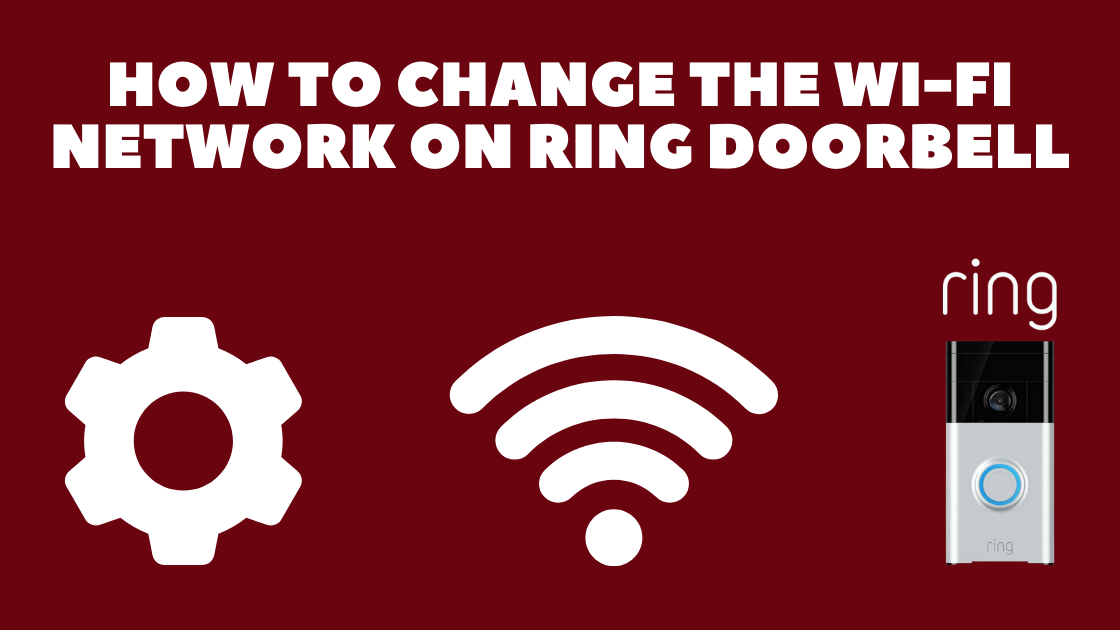 How to Change the Wi-Fi Network on Ring Doorbell?