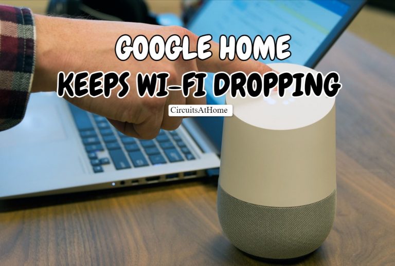Why Does Google Home Keep Disconnecting From Wi-Fi? (5 Easy Fixes!)