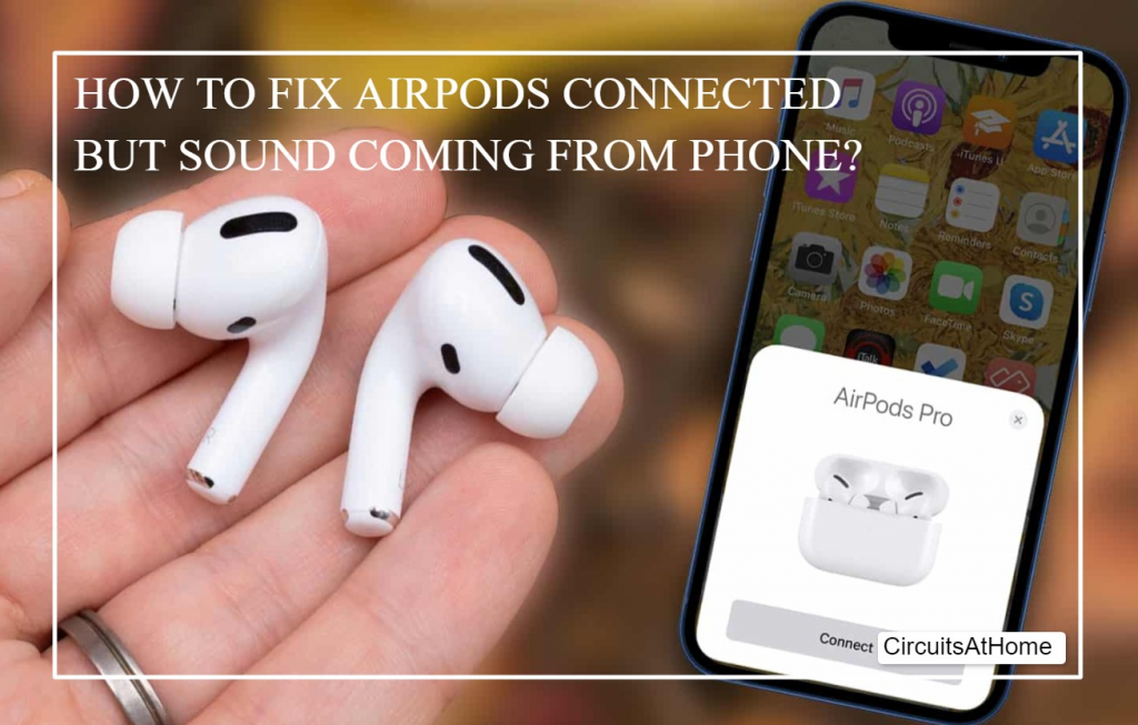 How To Fix AirPods Connected But Sound Coming From Phone? 