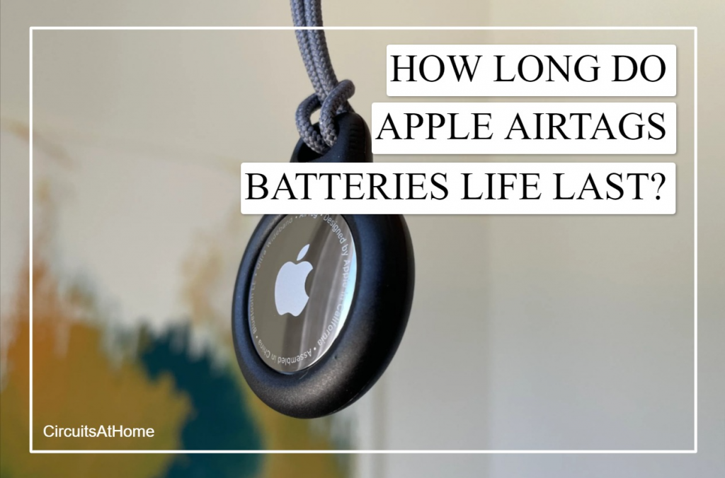 How Long Do Apple AirTag Batteries Life Last? 