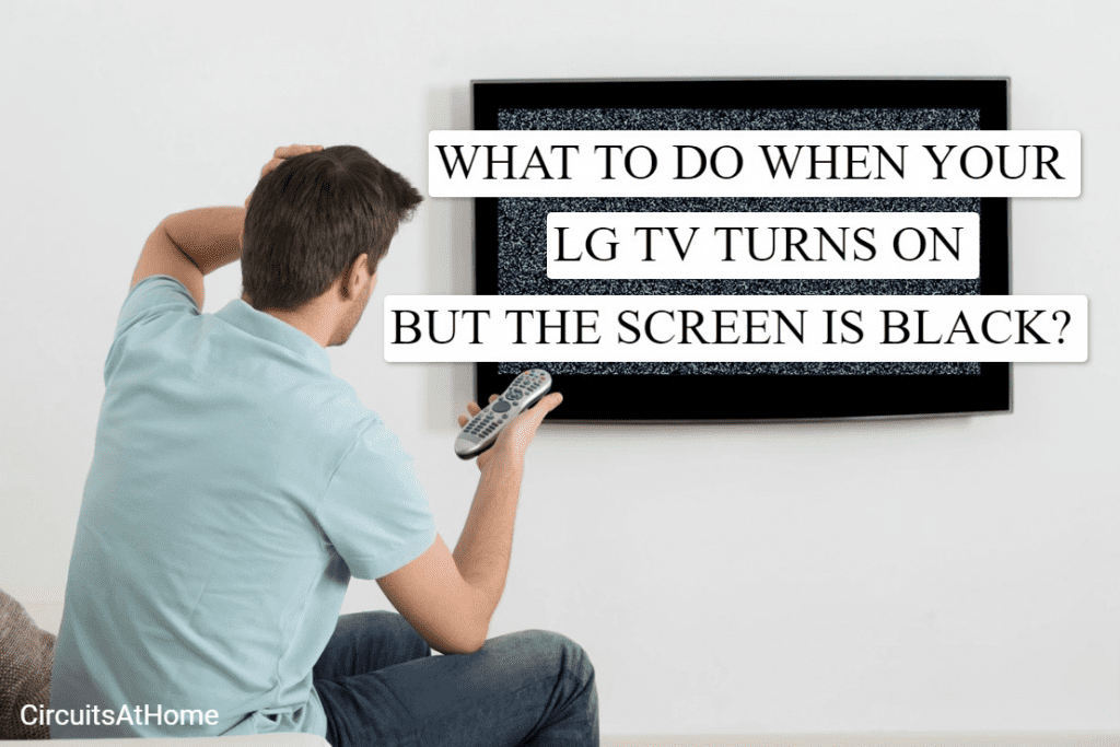 What To Do When Your LG TV Turns On But The Screen Is Black?