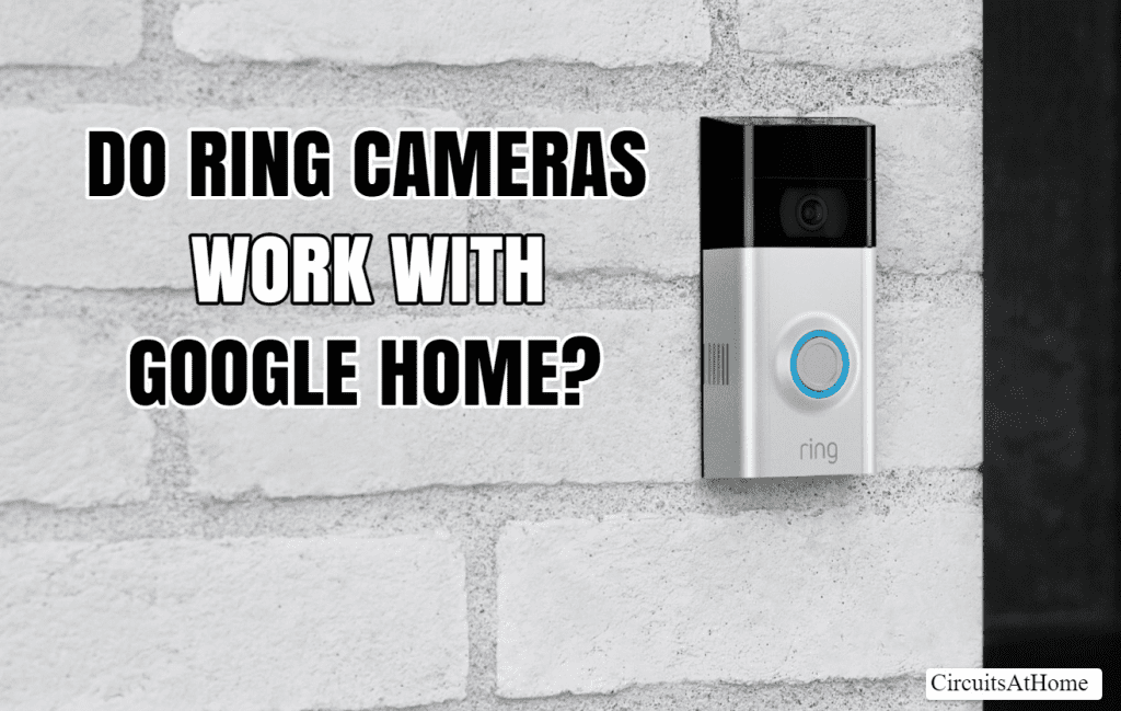 Do Ring Cameras Work With Google Home? 