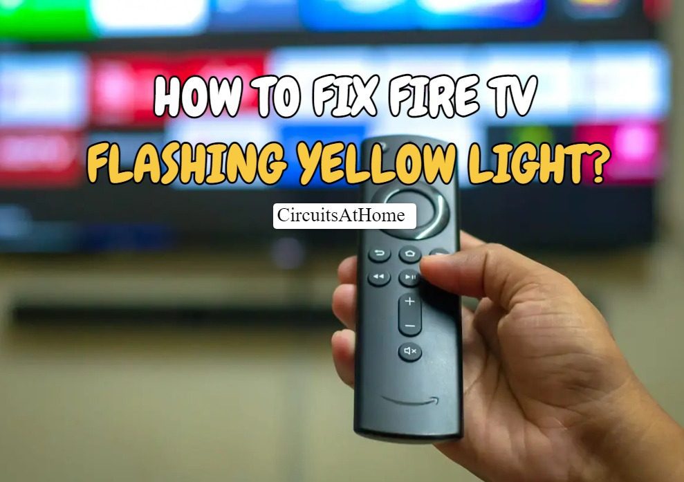 How To Troubleshoot Fire TV Flashing Yellow Light?