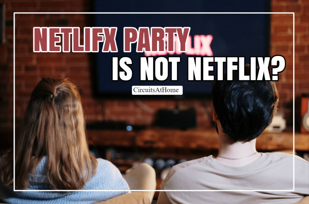 Netflix Party Is Not Netflix?