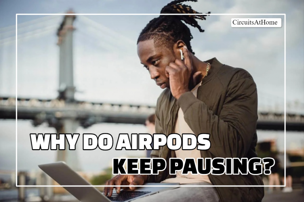 Why Do AirPods Keep Pausing?