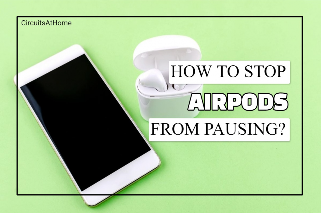How To Stop AirPods From Pausing?