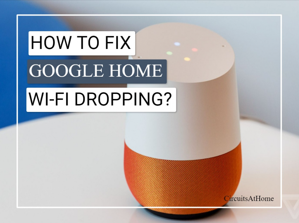How To Fix Google Home Wi-Fi Dropping?