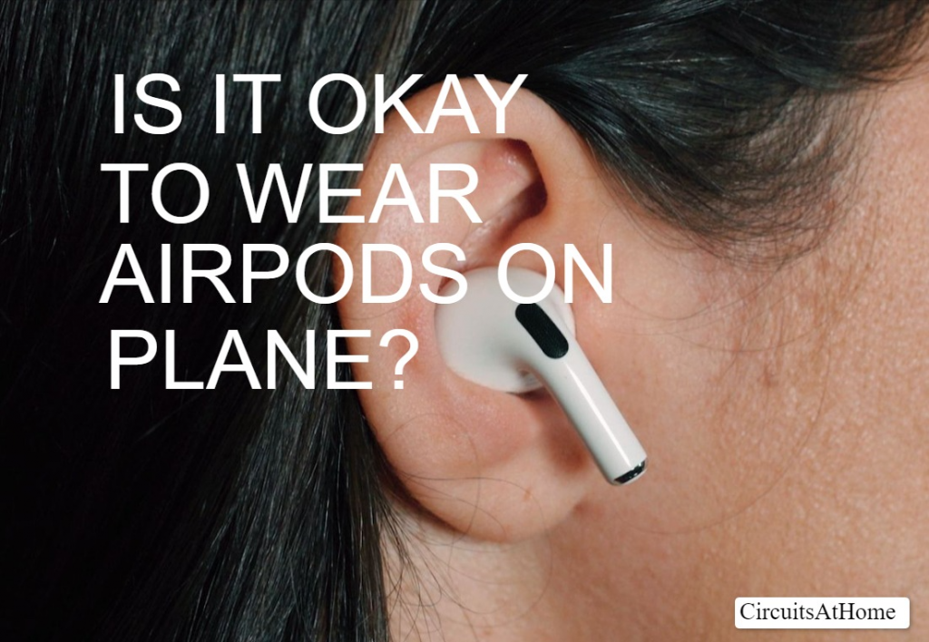 Is It Okay To Wear Airpods On Plane?
