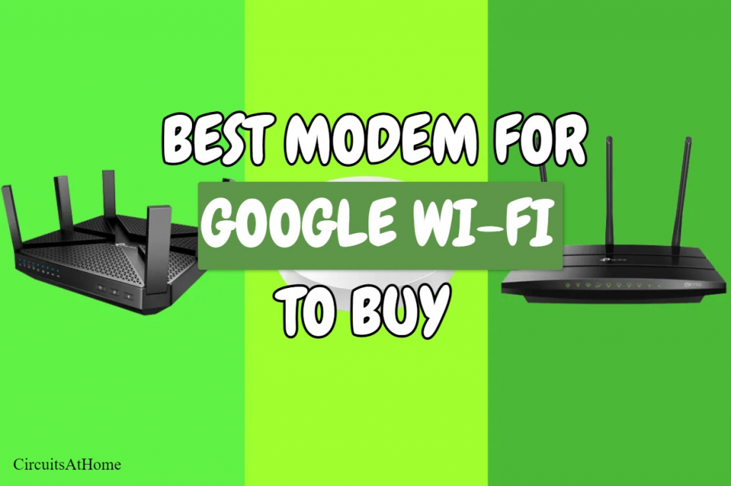 Best Modem For Google Wi-Fi To Buy