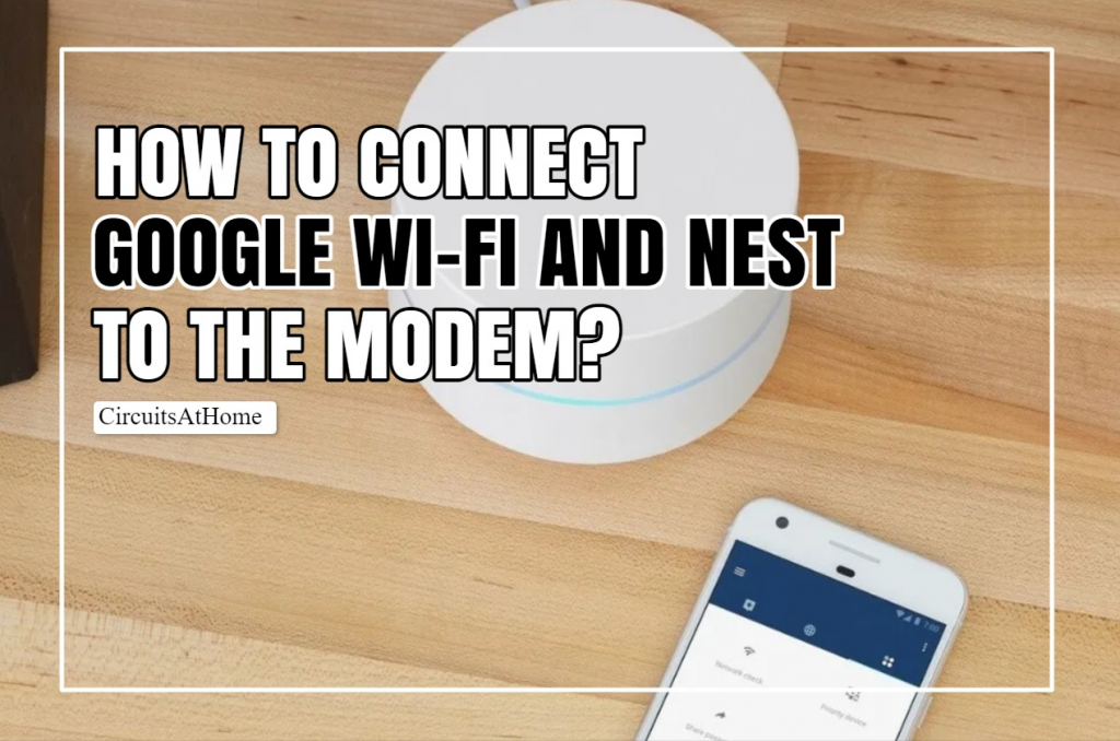 How To Connect Google Wi-Fi And Nes To The Modem?
