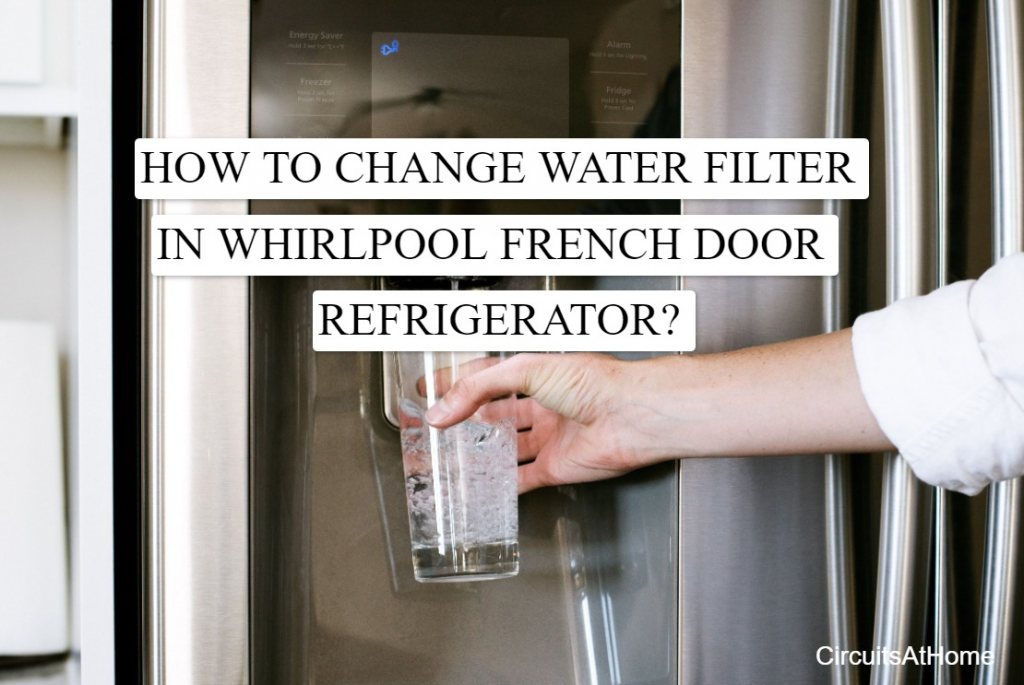 How To Change Water Filter In Whirlpool French Door Refrigerator?