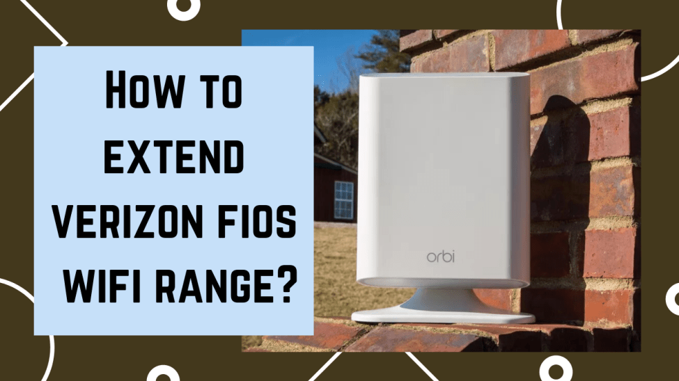 How To Extend Verizon Fios Wi-Fi Range?