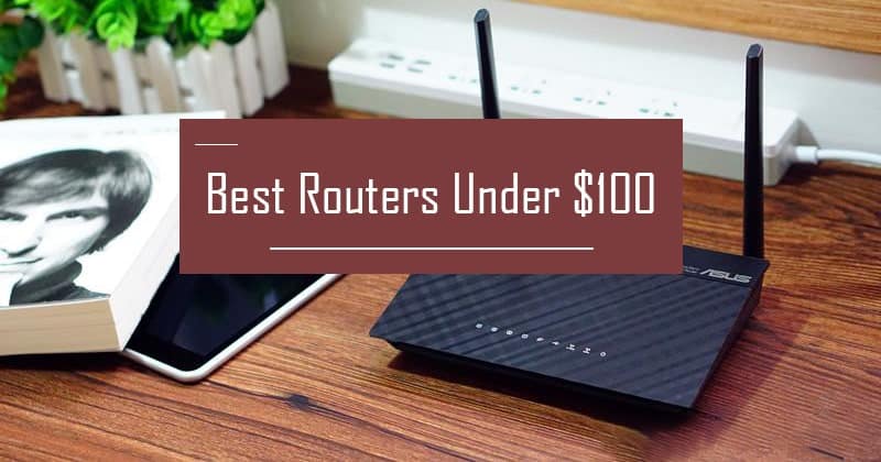 What Are The Best Router Under 100 You Can Buy?